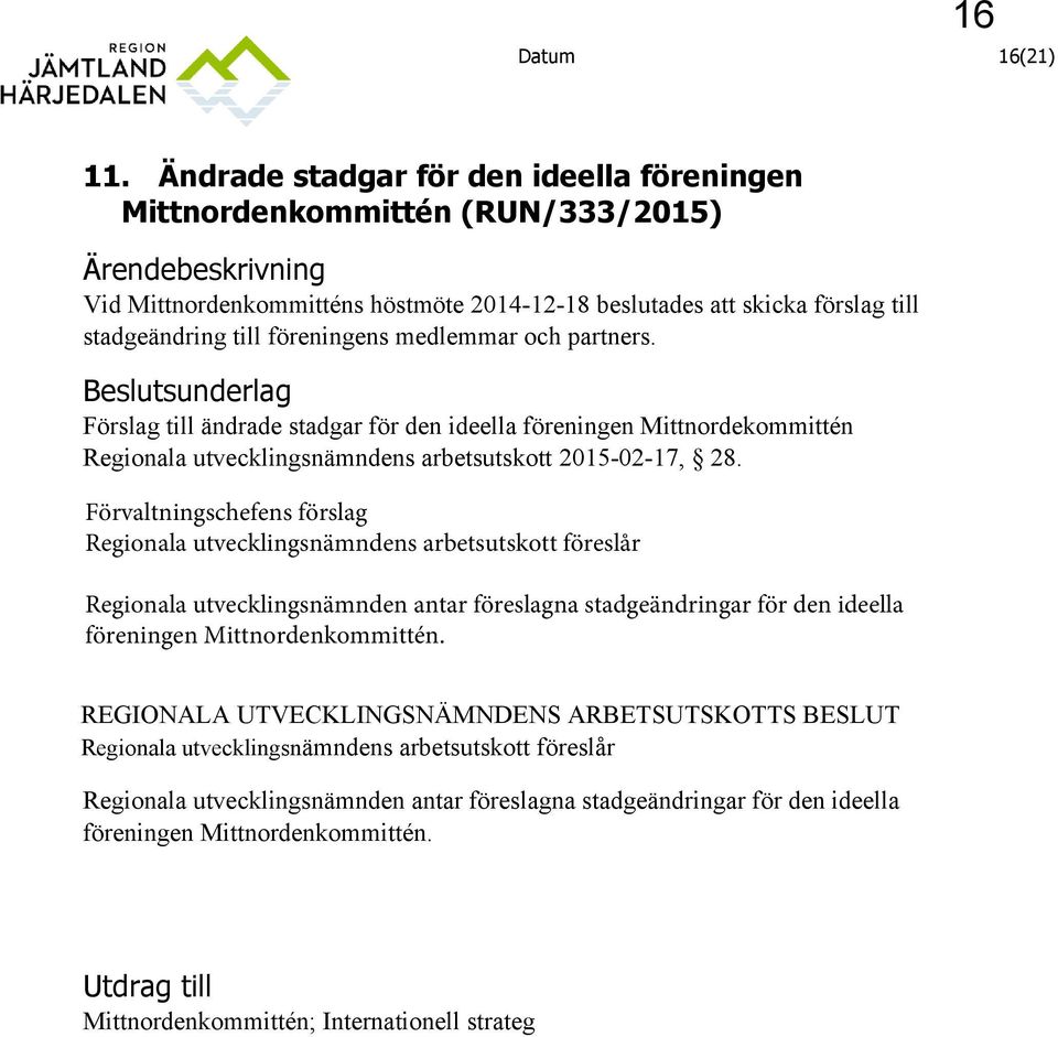 föreningens medlemmar och partners. Beslutsunderlag Förslag till ändrade stadgar för den ideella föreningen Mittnordekommittén Regionala utvecklingsnämndens arbetsutskott 2015-02-17, 28.