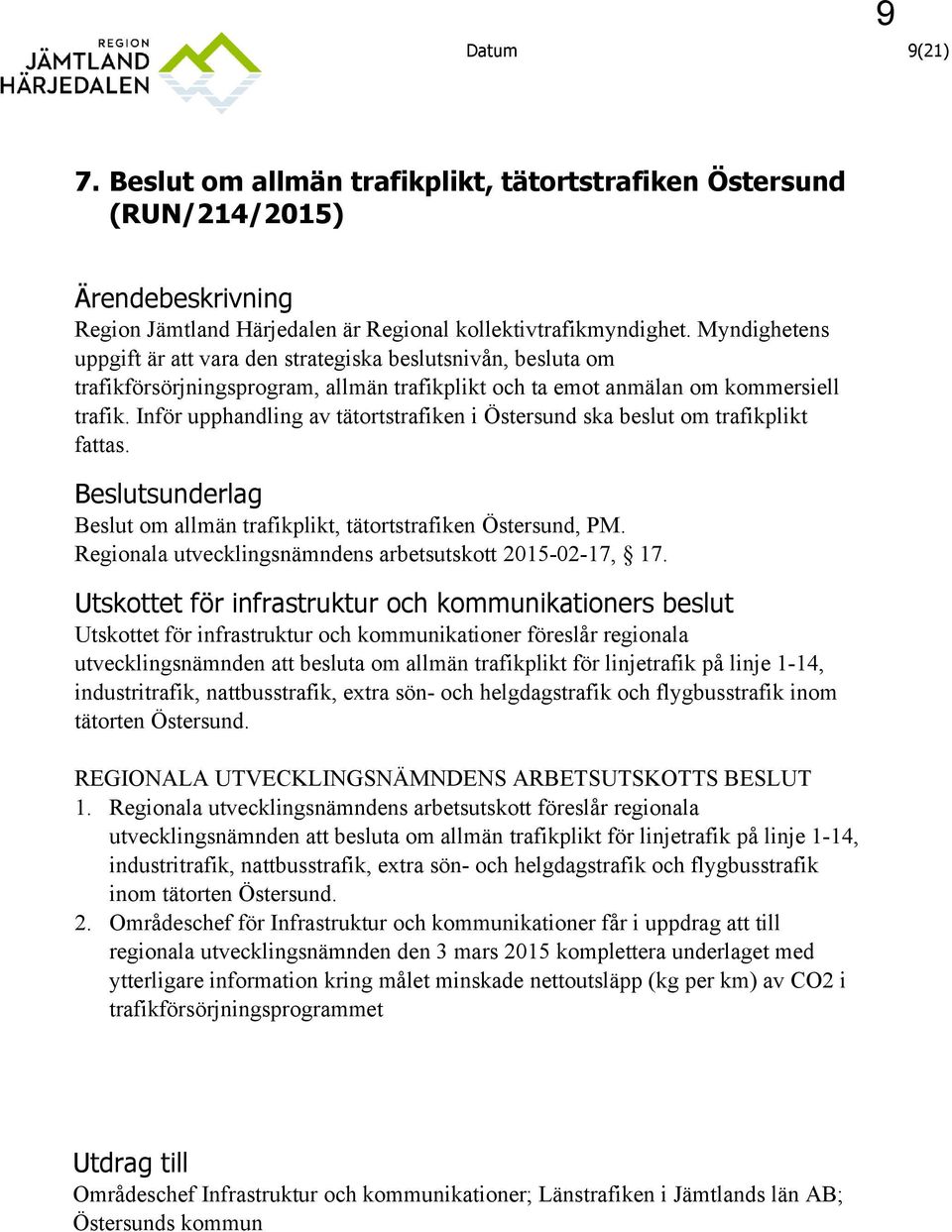 Inför upphandling av tätortstrafiken i Östersund ska beslut om trafikplikt fattas. Beslutsunderlag Beslut om allmän trafikplikt, tätortstrafiken Östersund, PM.