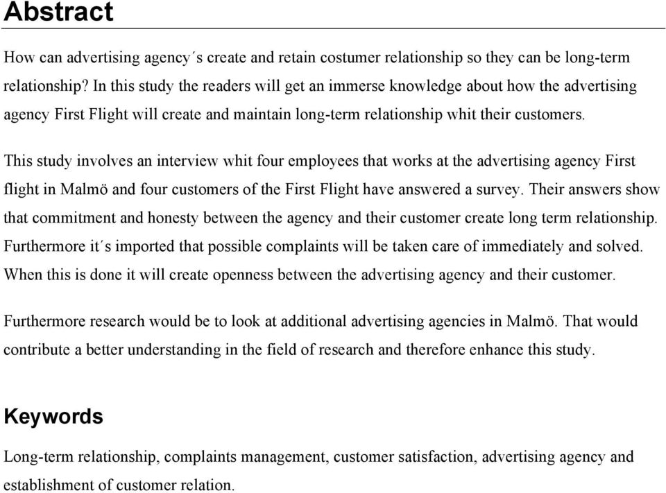 This study involves an interview whit four employees that works at the advertising agency First flight in Malmö and four customers of the First Flight have answered a survey.