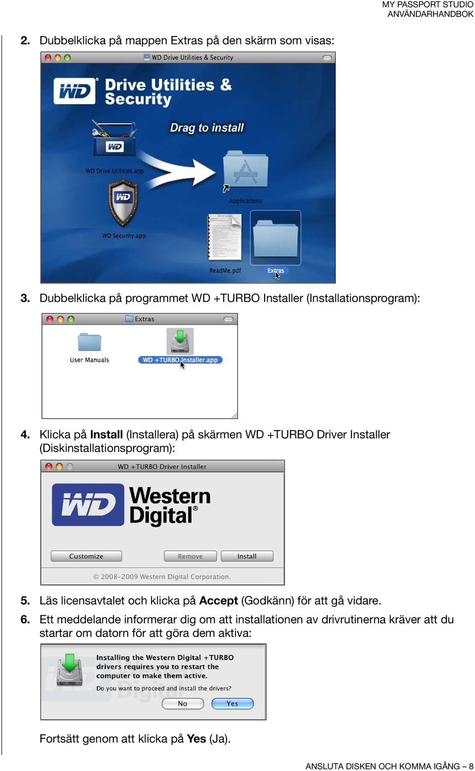 Klicka på Install (Installera) på skärmen WD +TURBO Driver Installer (Diskinstallationsprogram): 5.