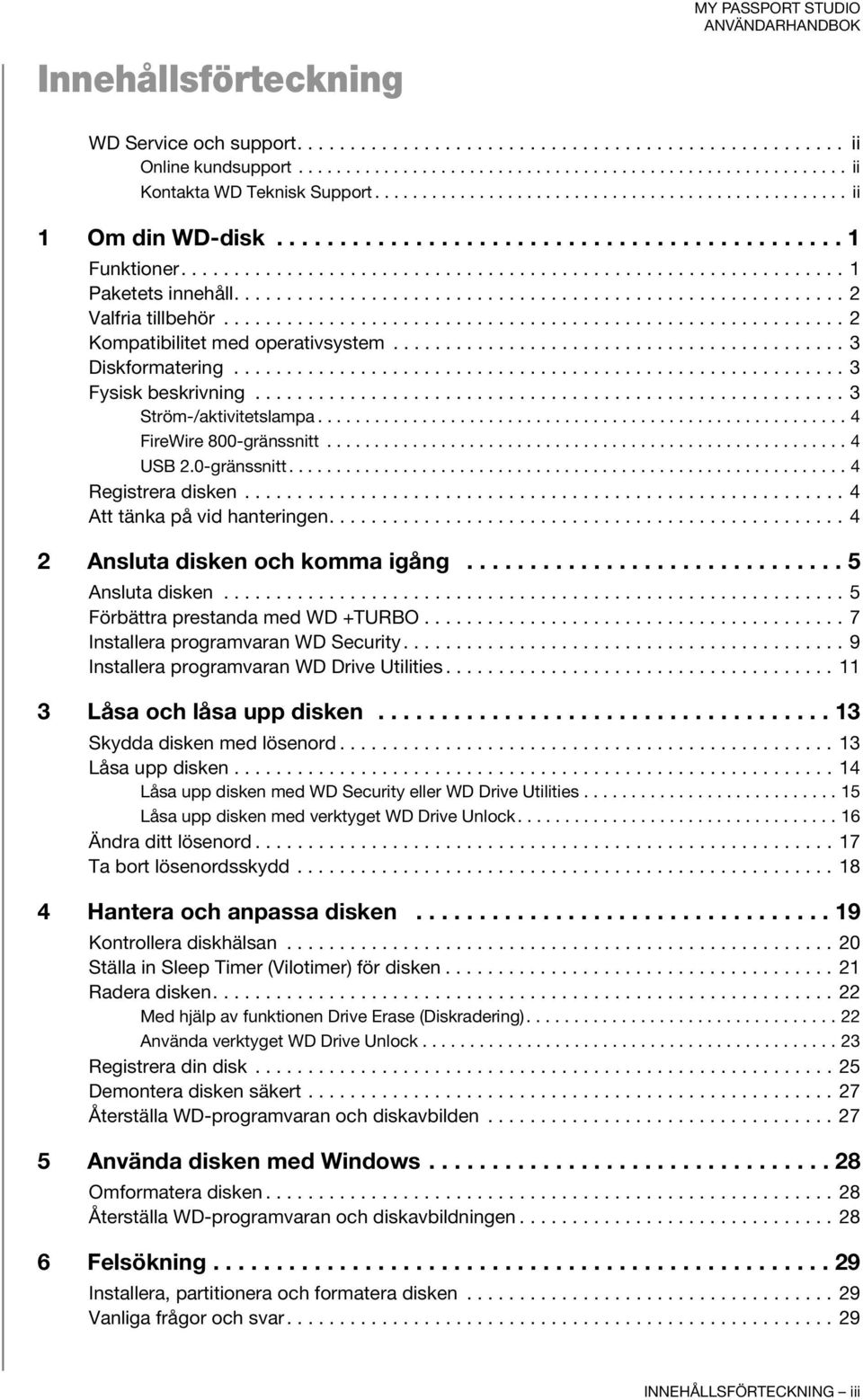 ......................................................... 2 Valfria tillbehör........................................................... 2 Kompatibilitet med operativsystem........................................... 3 Diskformatering.