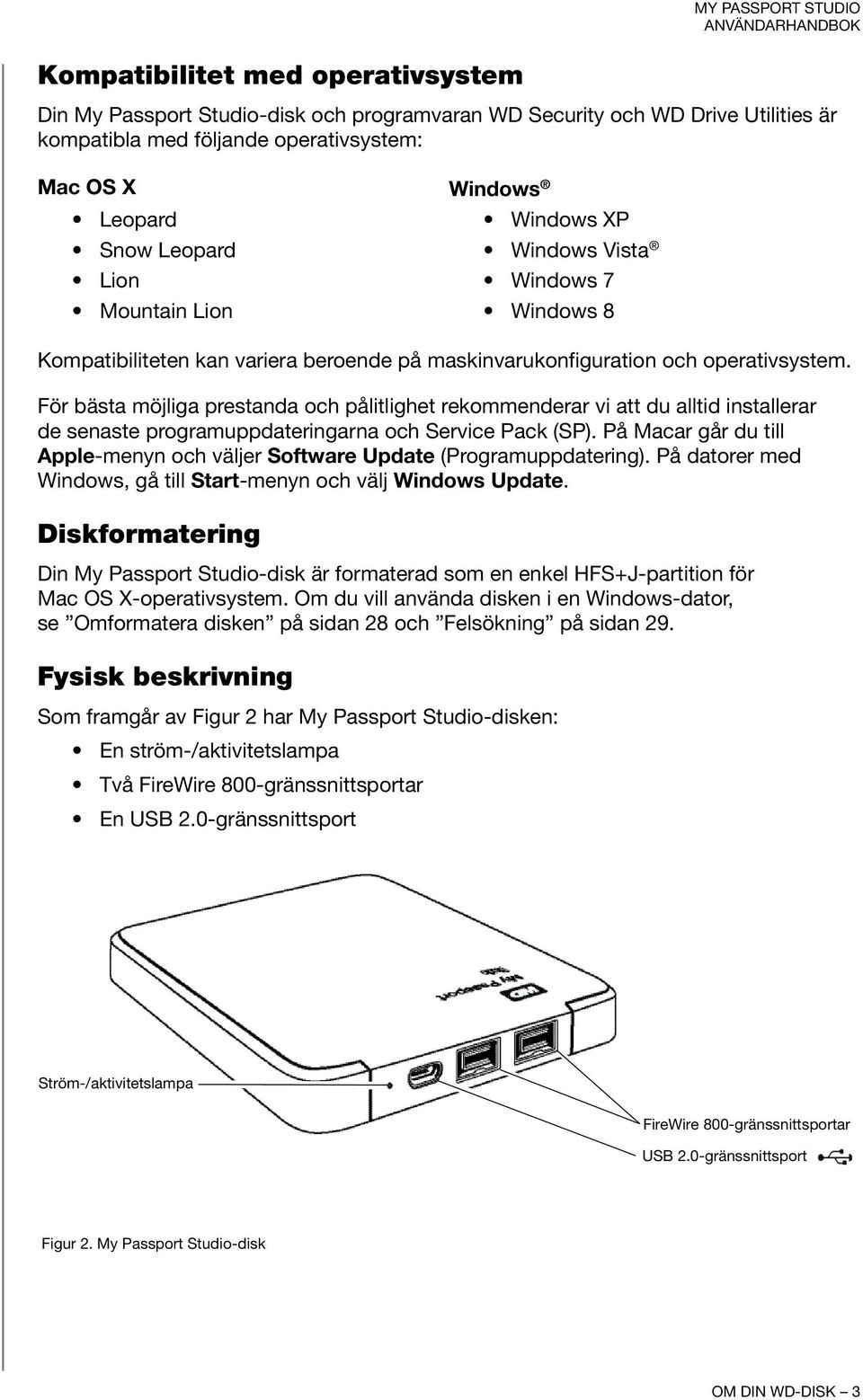 För bästa möjliga prestanda och pålitlighet rekommenderar vi att du alltid installerar de senaste programuppdateringarna och Service Pack (SP).