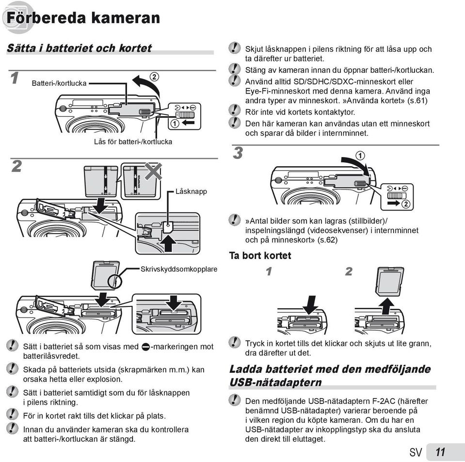 »använda kortet» (s.61) Rör inte vid kortets kontaktytor. Den här kameran kan användas utan ett minneskort och sparar då bilder i internminnet.