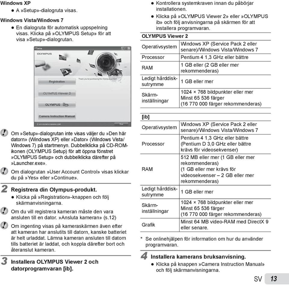 Dubbelklicka på CD-ROMikonen (OLYMPUS Setup) för att öppna fönstret»olympus Setup» och dubbelklicka därefter på»launcher.exe».