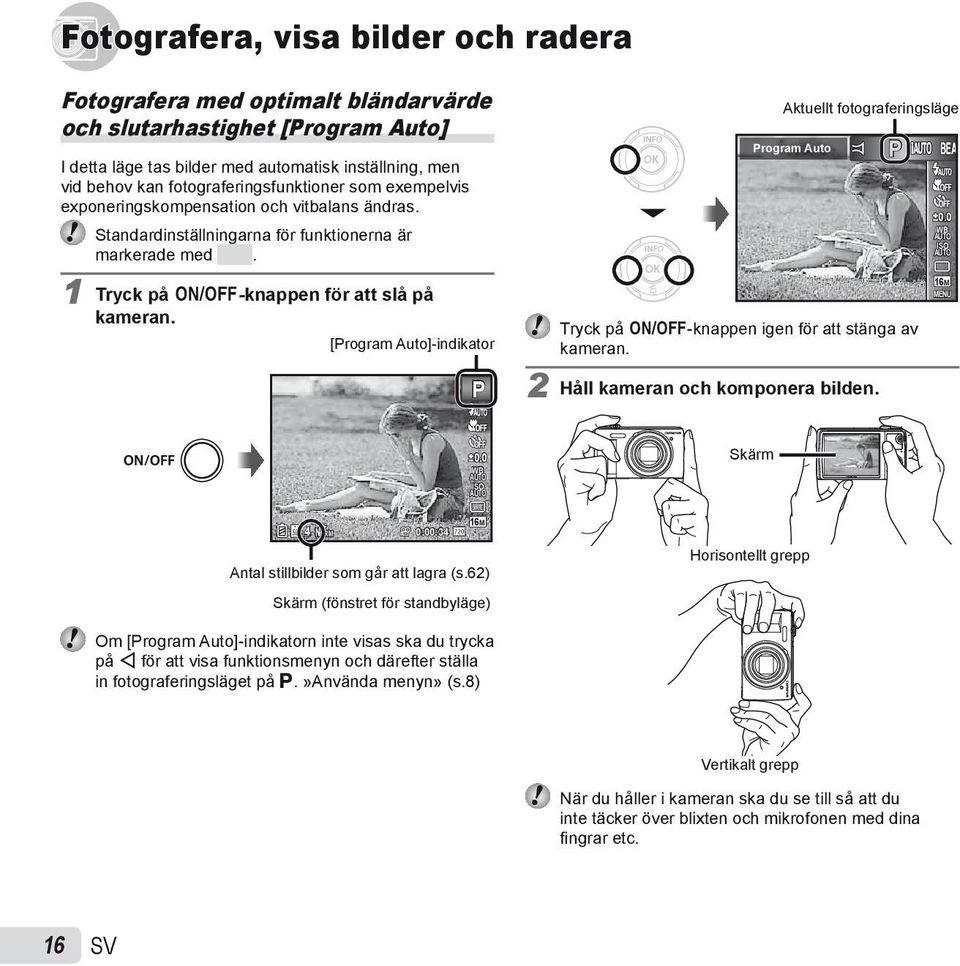 [Program Auto]-indikator P Aktuellt fotograferingsläge Program Auto Tryck på n-knappen igen för att stänga av kameran. 2 Håll kameran och komponera bilden. P 0.0 WB ISO 16M 0.