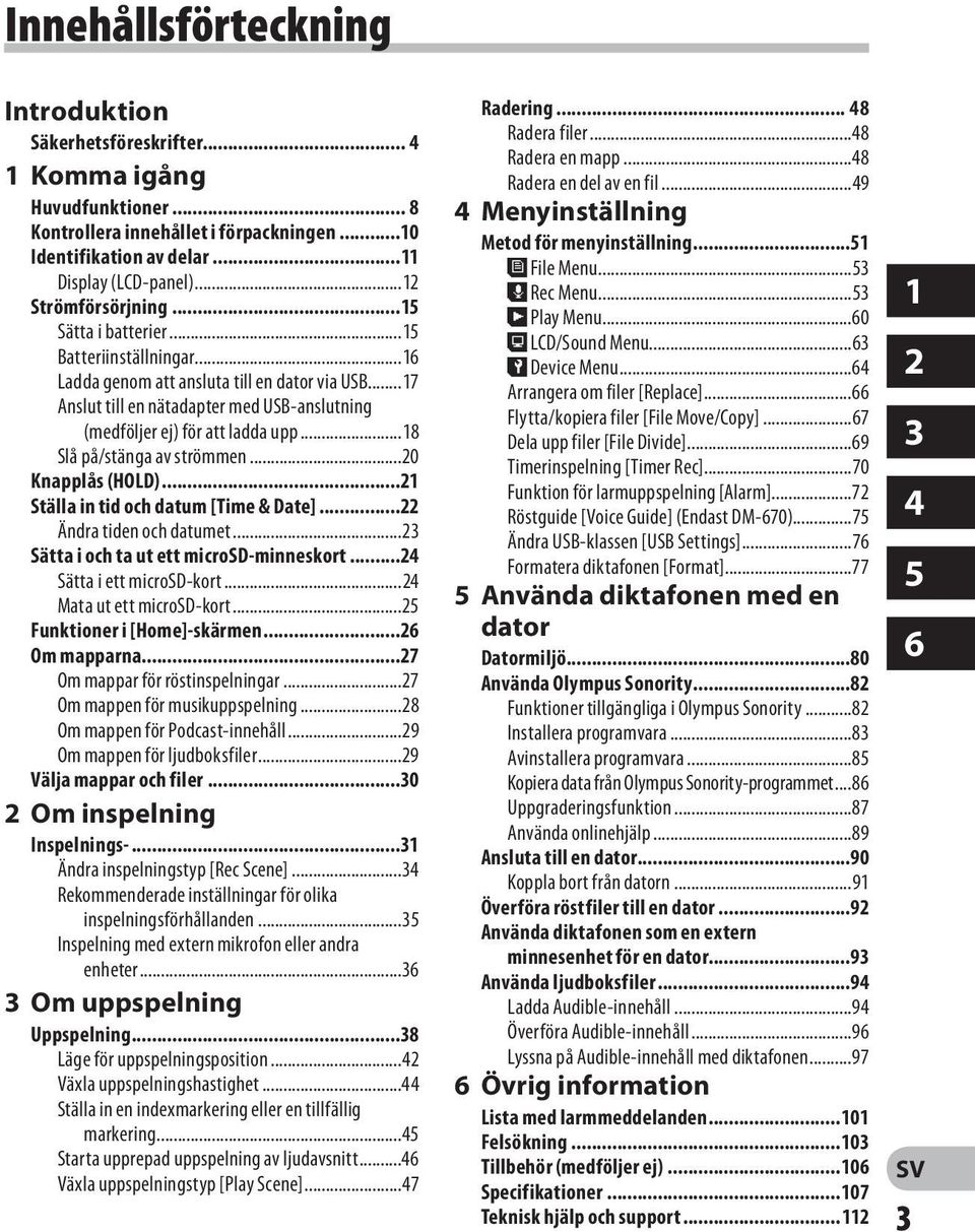 ..17 Anslut till en nätadapter med USB-anslutning (medföljer ej) för att ladda upp...18 Slå på/stänga av strömmen...20 Knapplås (HOLD)...21 Ställa in tid och datum [Time & Date].