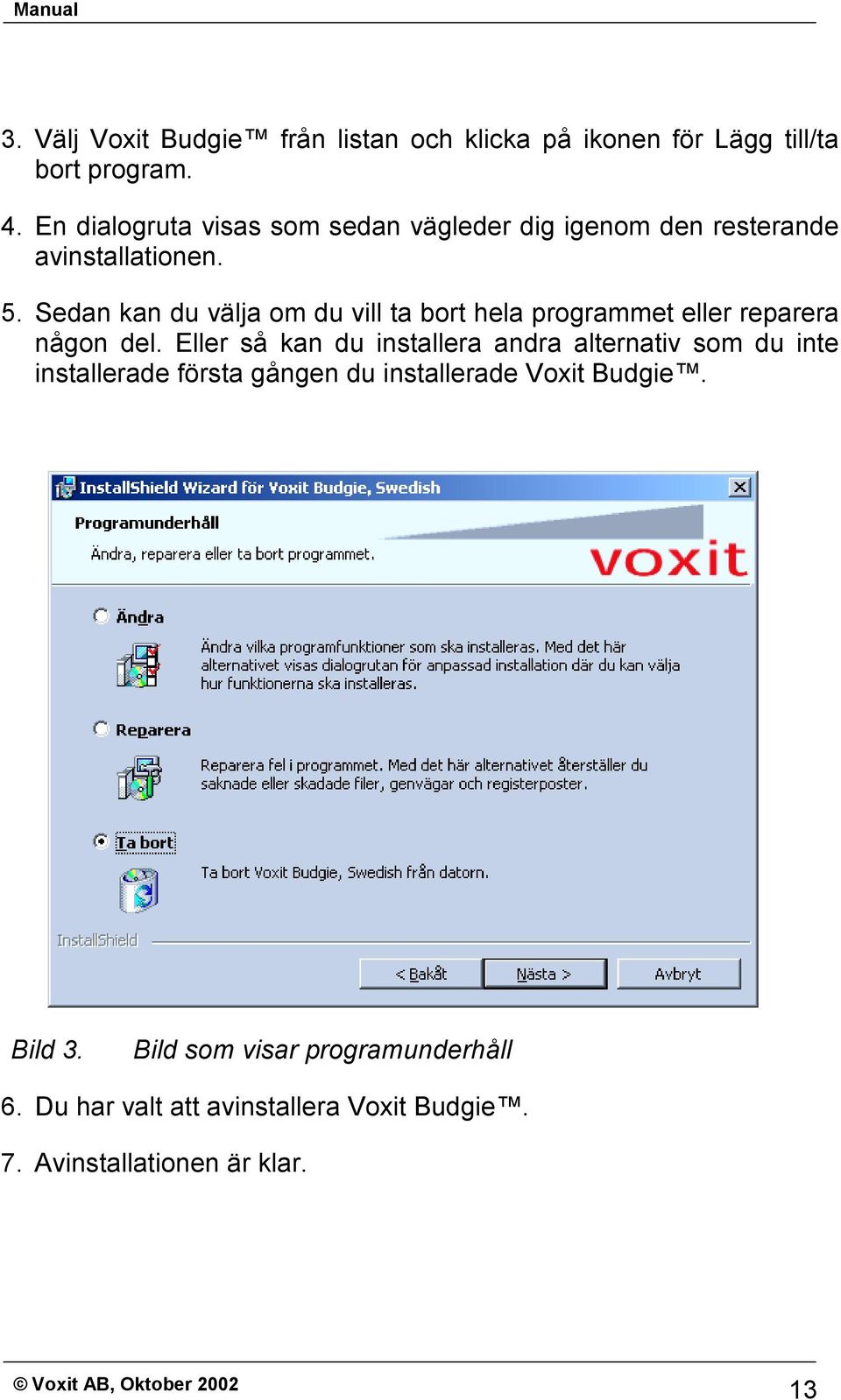 Sedan kan du välja om du vill ta bort hela programmet eller reparera någon del.