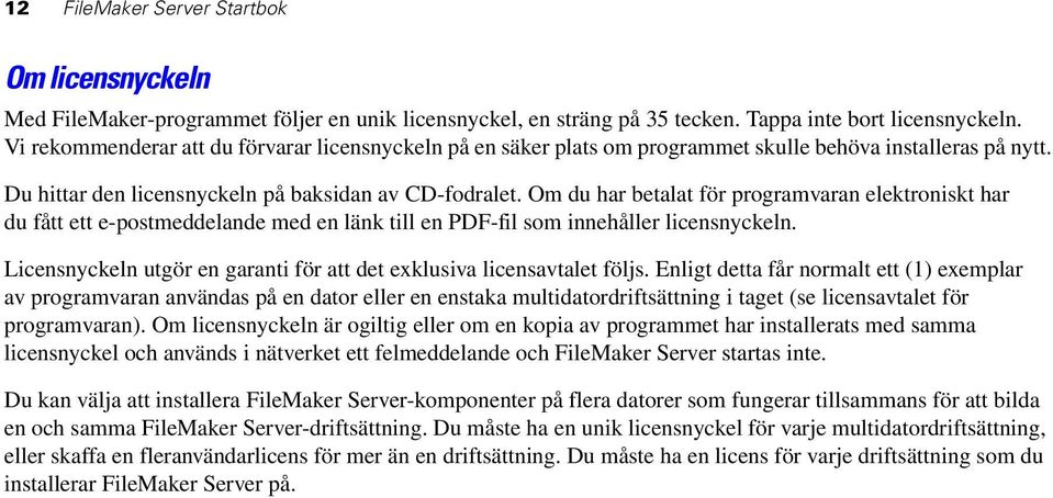 Om du har betalat för programvaran elektroniskt har du fått ett e-postmeddelande med en länk till en PDF-fil som innehåller licensnyckeln.