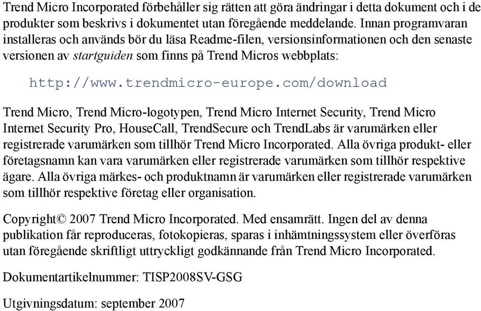 com/download Trend Micro, Trend Micro-logotypen, Trend Micro Internet Security, Trend Micro Internet Security Pro, HouseCall, TrendSecure och TrendLabs är varumärken eller registrerade varumärken som