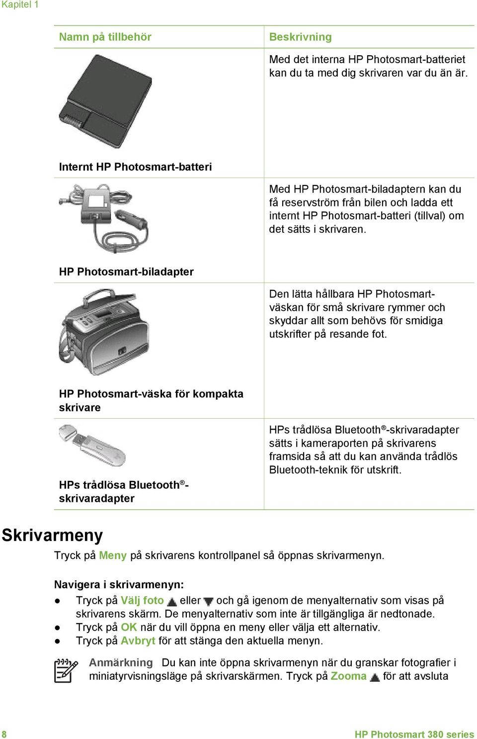 HP Photosmart-biladapter Den lätta hållbara HP Photosmartväskan för små skrivare rymmer och skyddar allt som behövs för smidiga utskrifter på resande fot.