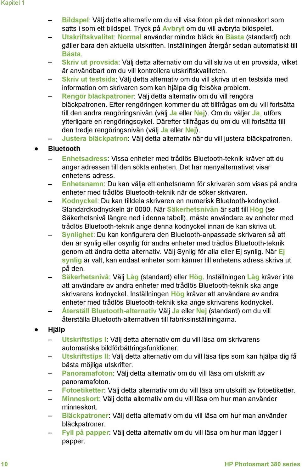 Skriv ut provsida: Välj detta alternativ om du vill skriva ut en provsida, vilket är användbart om du vill kontrollera utskriftskvaliteten.