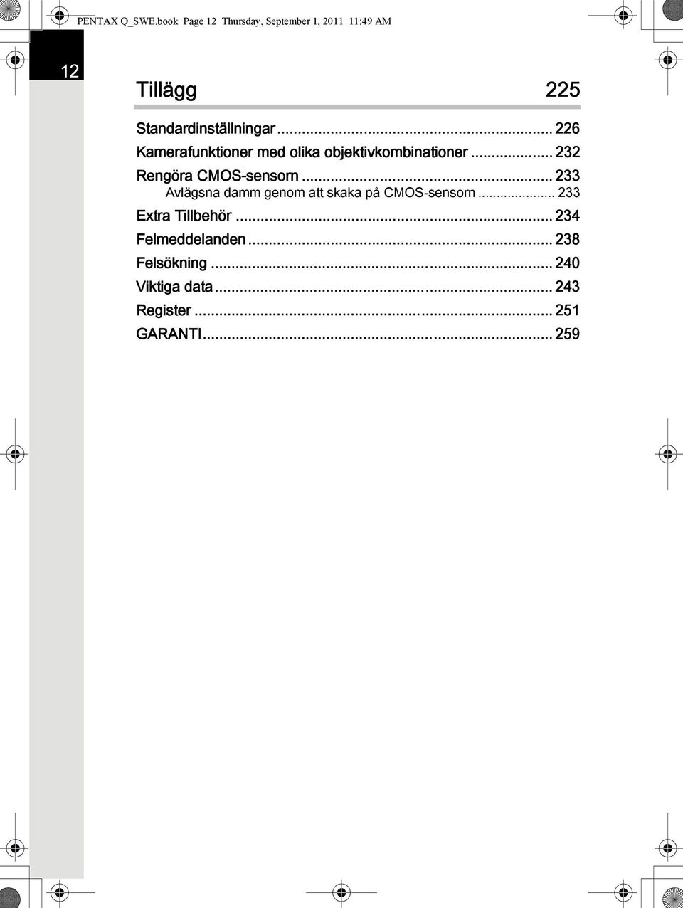 .. 226 Kamerafunktioner med olika objektivkombinationer... 232 Rengöra CMOS-sensorn.