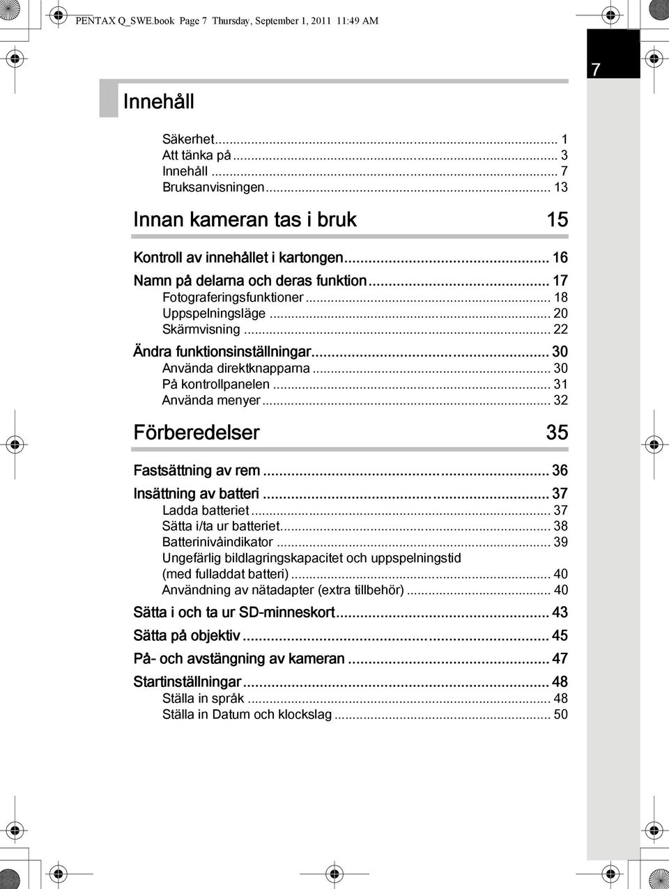 .. 22 Ändra funktionsinställningar... 30 Använda direktknapparna... 30 På kontrollpanelen... 31 Använda menyer... 32 Förberedelser 35 Fastsättning av rem... 36 Insättning av batteri.