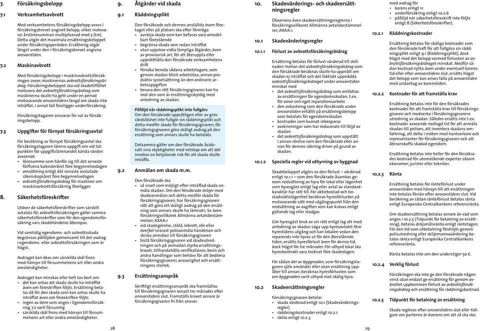 2 Maskinavbrott Med försäkringsbelopp i maskinavbrottsförsäkringen avses maskinernas avbrottsförsäkringsbidrag.