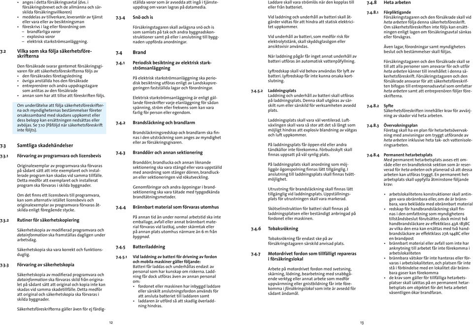 brandfarliga varor explosiva varor elektrisk starkströmsanläggning. 7.