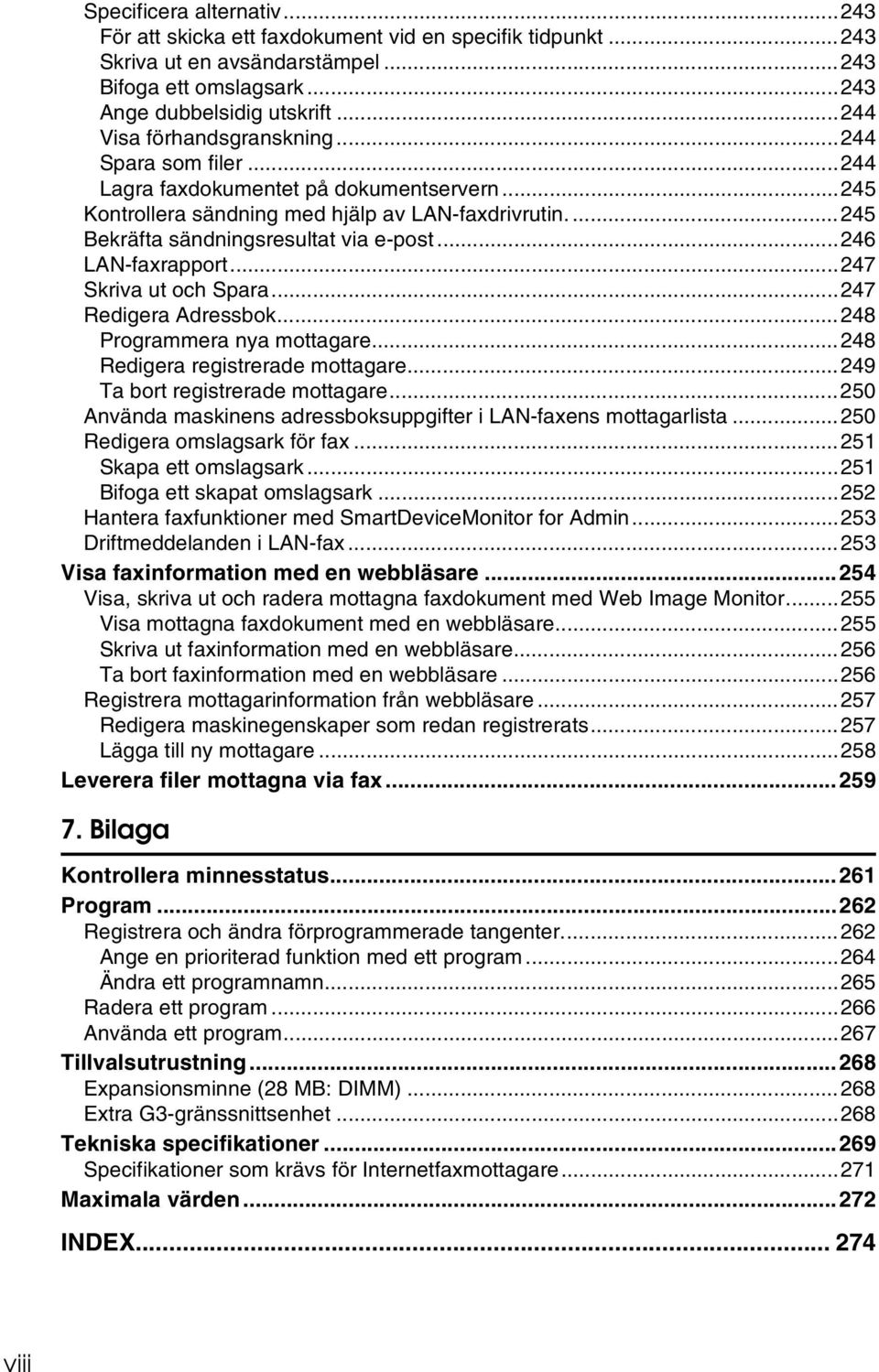 ..246 LAN-faxrapport...247 Skriva ut och Spara...247 Redigera Adressbok...248 Programmera nya mottagare...248 Redigera registrerade mottagare...249 Ta bort registrerade mottagare.