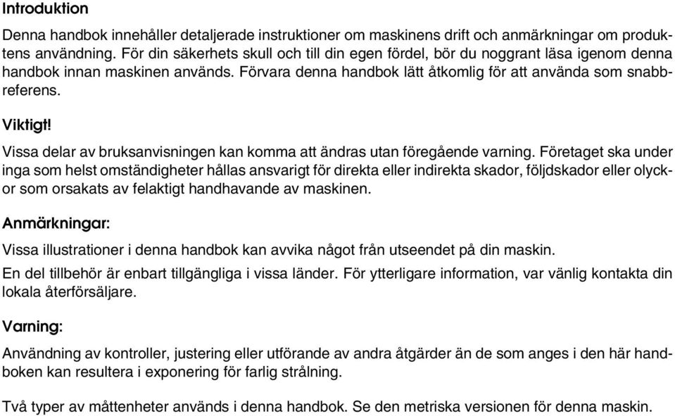 Vissa delar av bruksanvisningen kan komma att ändras utan föregående varning.