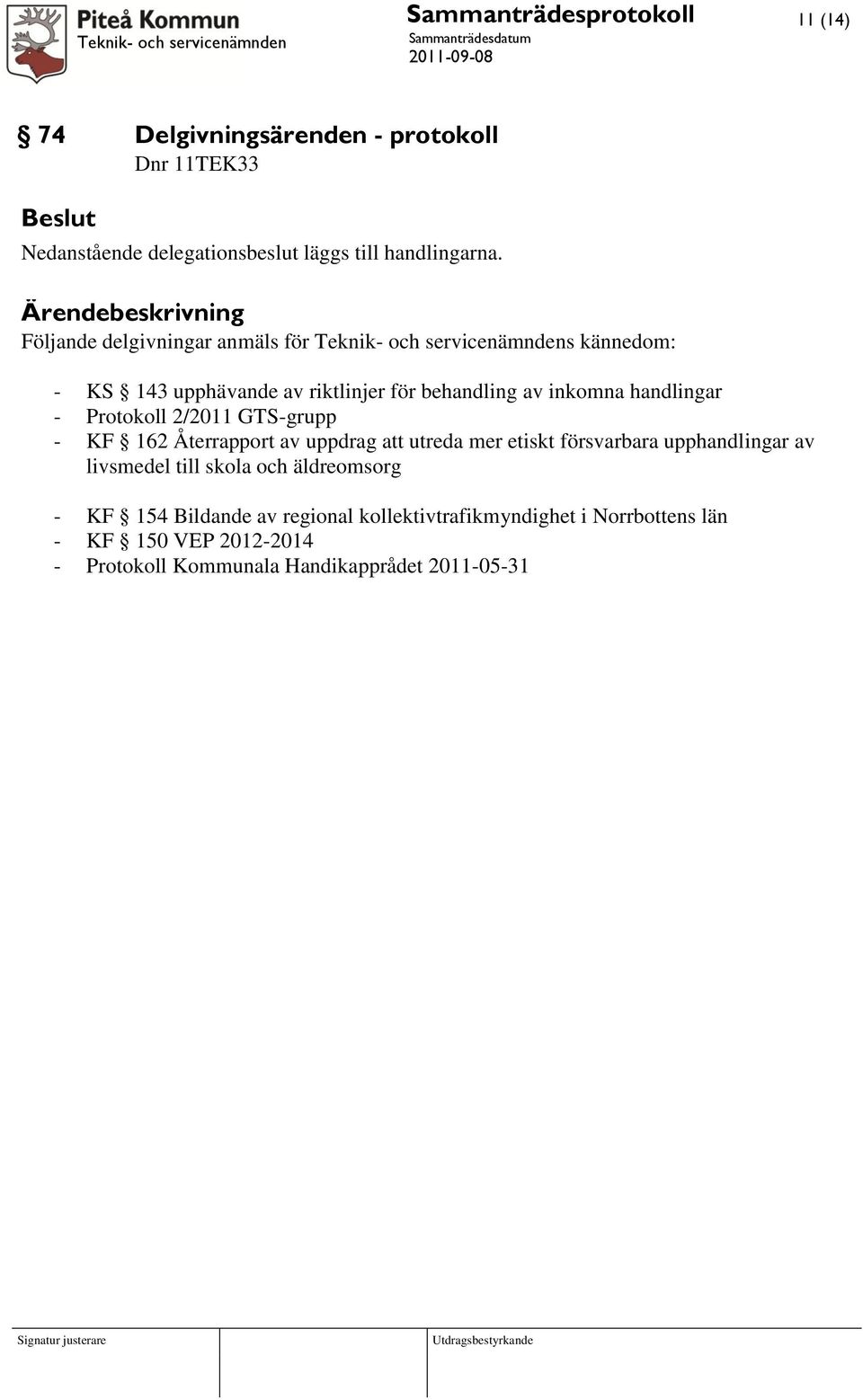 handlingar - Protokoll 2/2011 GTS-grupp - KF 162 Återrapport av uppdrag att utreda mer etiskt försvarbara upphandlingar av livsmedel till