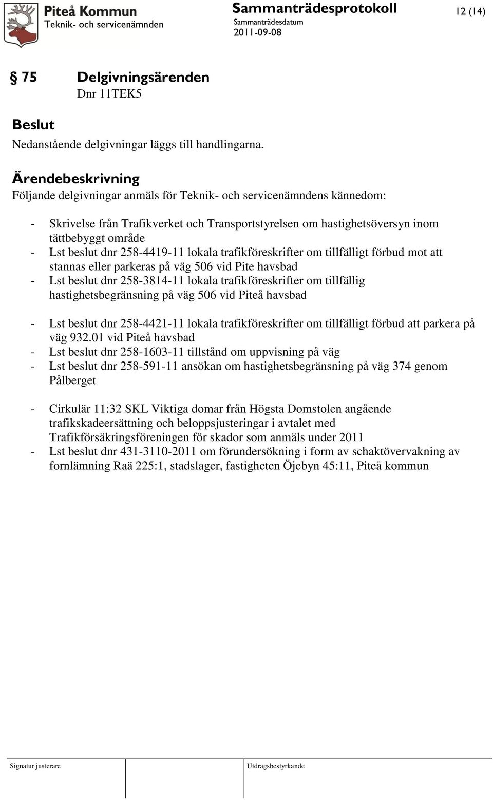 lokala trafikföreskrifter om tillfälligt förbud mot att stannas eller parkeras på väg 506 vid Pite havsbad - Lst beslut dnr 258-3814-11 lokala trafikföreskrifter om tillfällig hastighetsbegränsning