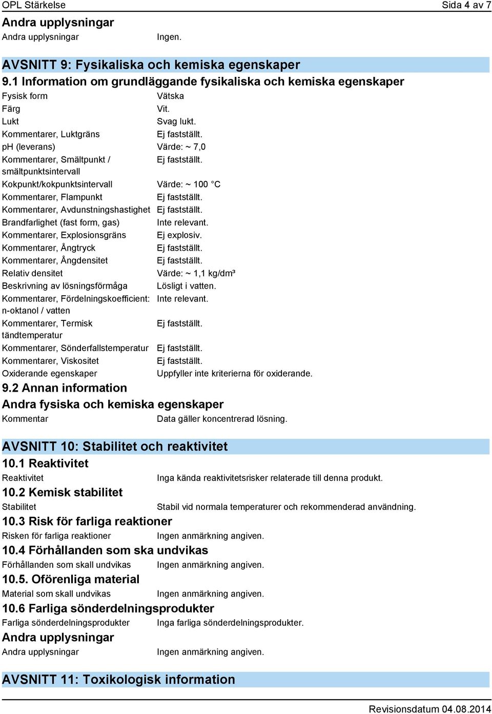 Brandfarlighet (fast form, gas) Kommentarer, Explosionsgräns Ej explosiv.