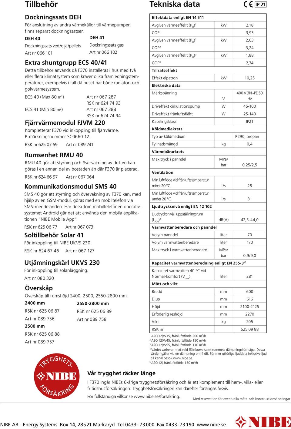 kräver olika framledningstemperaturer, exempelvis i fall då huset har både radiator- och golvvärmesystem.