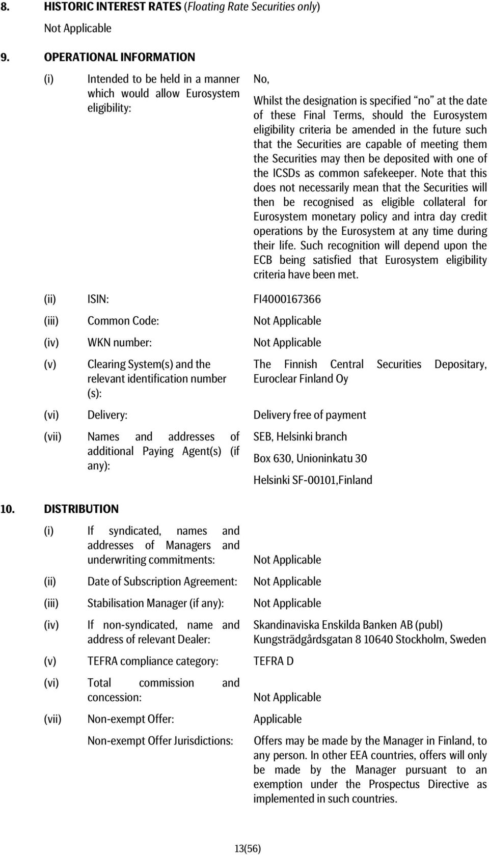 Eurosystem eligibility criteria be amended in the future such that the Securities are capable of meeting them the Securities may then be deposited with one of the ICSDs as common safekeeper.