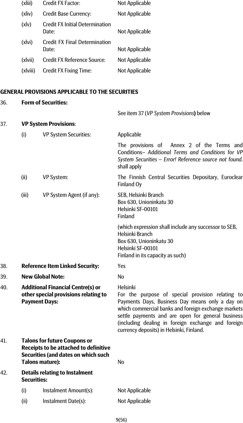 VP System Provisions: (i) VP System Securities: Applicable The provisions of Annex 2 of the Terms and Conditions Additional Terms and Conditions for VP System Securities Error!