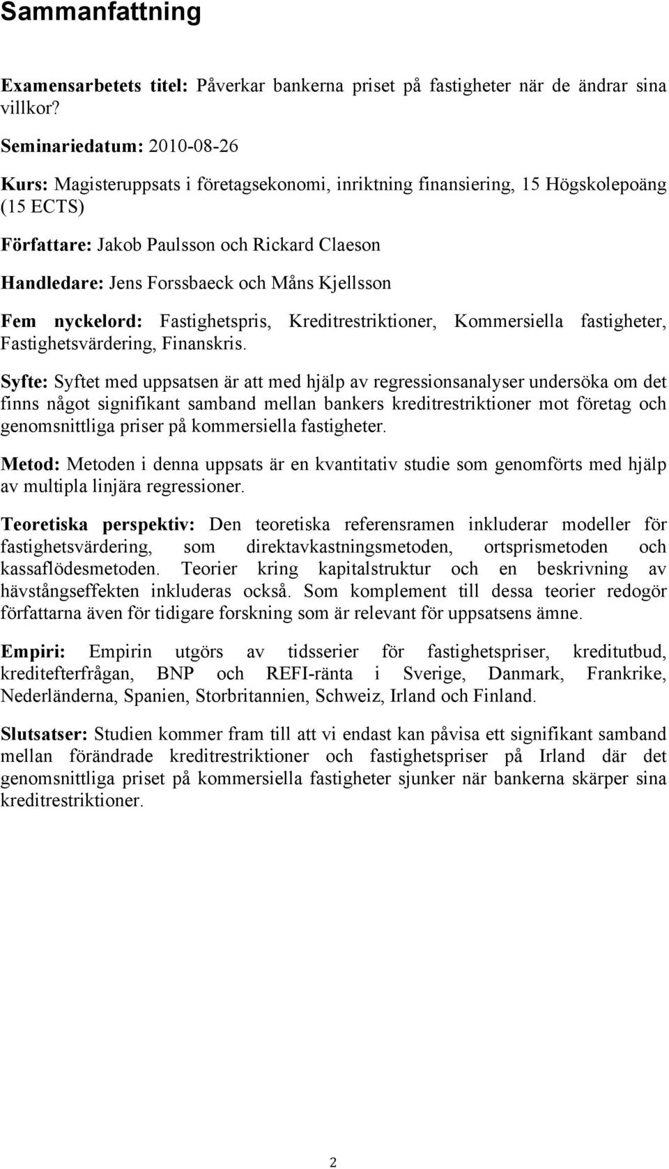 Måns Kjellsson Fem nyckelord: Fastighetspris, Kreditrestriktioner, Kommersiella fastigheter, Fastighetsvärdering, Finanskris.