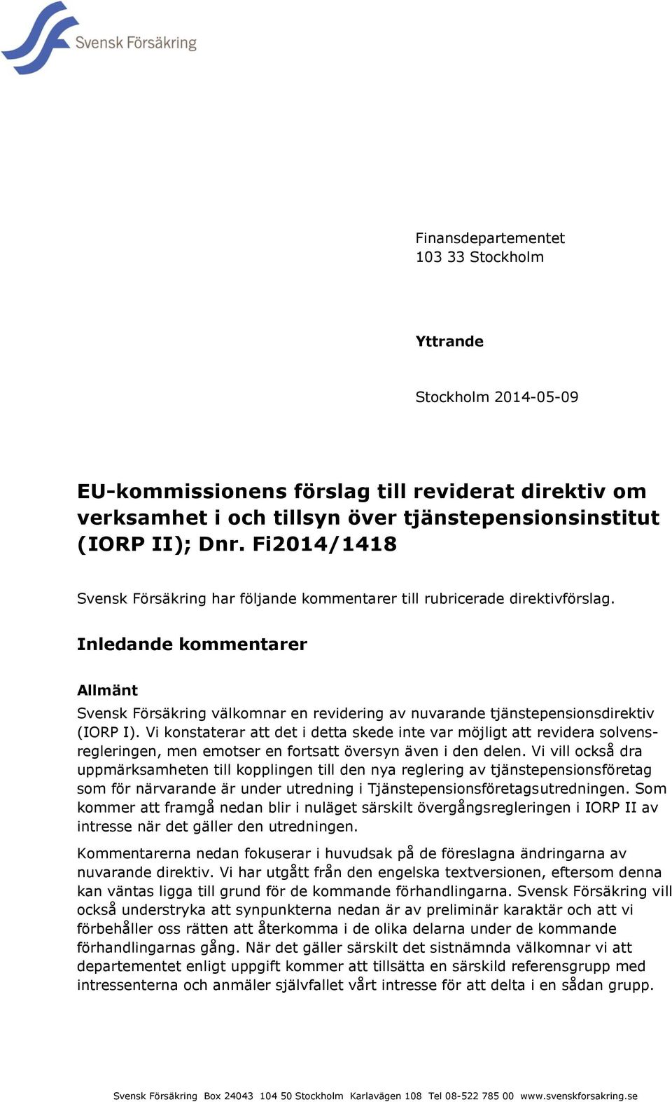 Inledande kommentarer Allmänt Svensk Försäkring välkomnar en revidering av nuvarande tjänstepensionsdirektiv (IORP I).