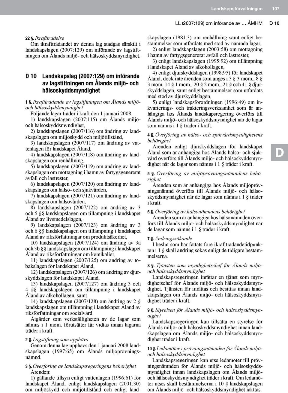 10 Landskapslag (2007:129) om införande av lagstiftningen om Ålands miljö- och hälsoskyddsmyndighet 1.