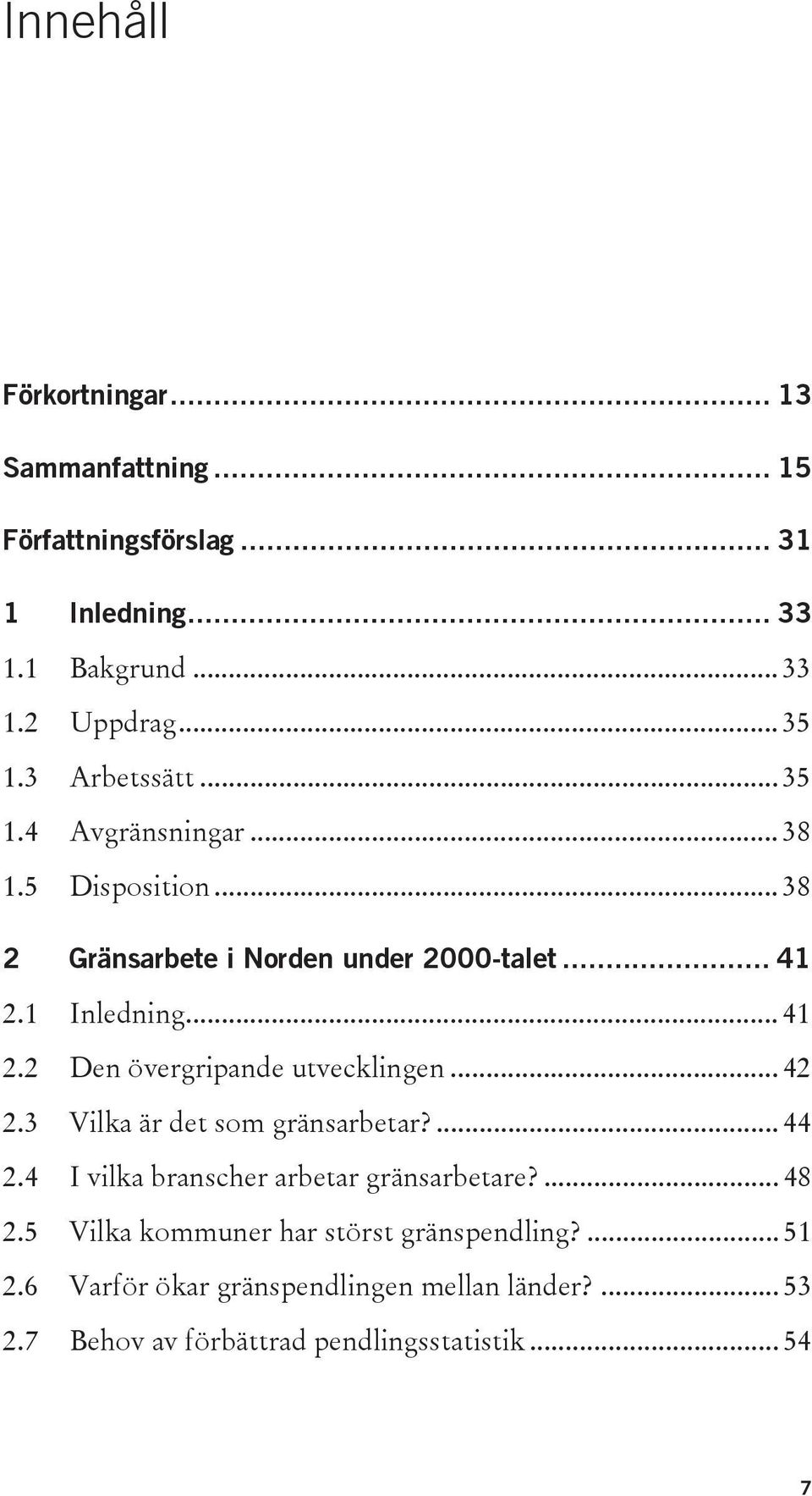 1 Inledning... 41 2.2 Den övergripande utvecklingen... 42 2.3 Vilka är det som gränsarbetar?... 44 2.