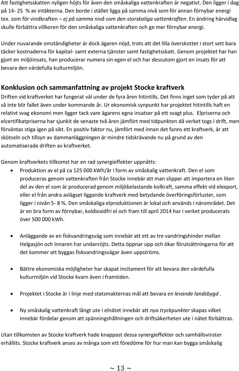 En ändring härvidlag skulle förbättra villkoren för den småskaliga vattenkraften och ge mer förnybar energi.