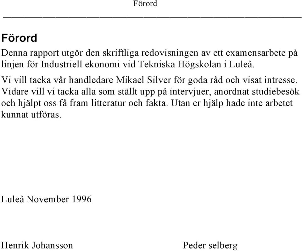 Vi vill tacka vår handledare Mikael Silver för goda råd och visat intresse.