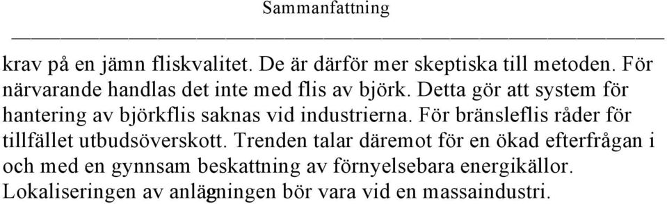 Detta gör att system för hantering av björkflis saknas vid industrierna.