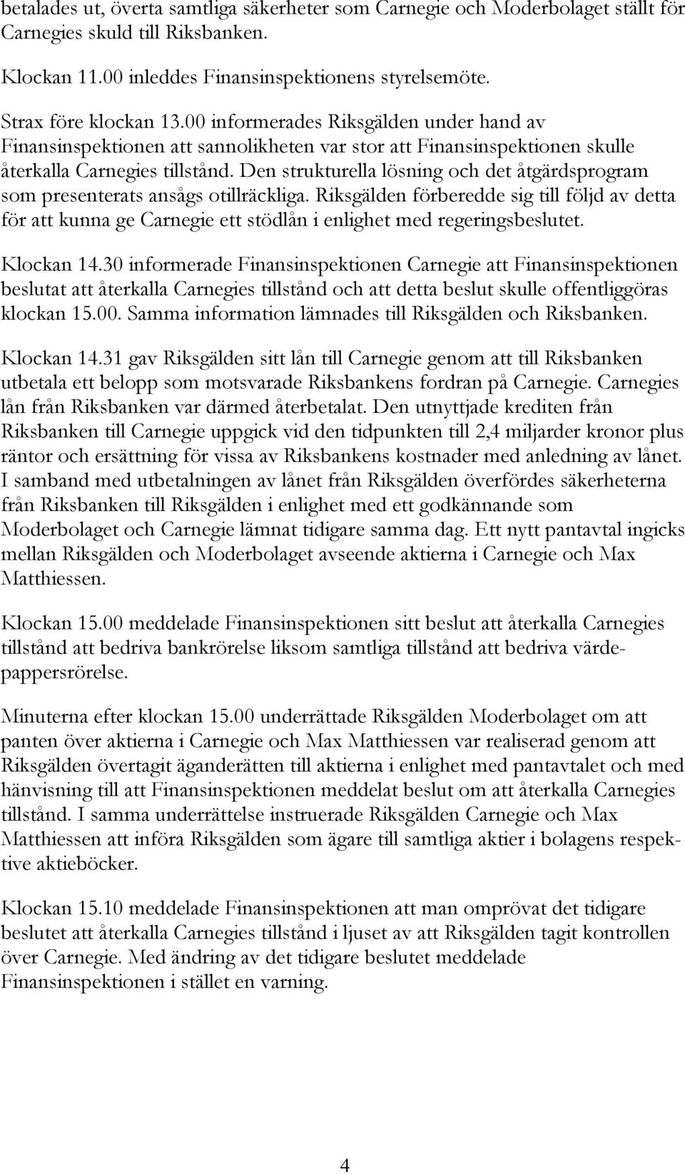 Den strukturella lösning och det åtgärdsprogram som presenterats ansågs otillräckliga.