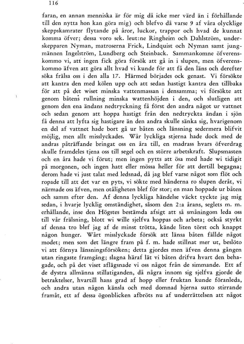 Sammankomne öfverenskommo vi, att ingen fick göra försök att gå in i supen, men öfverenskommo äfven att göra at hvad vi kunde för att få den äns och derefter söka fräsa oss i den aa 17.