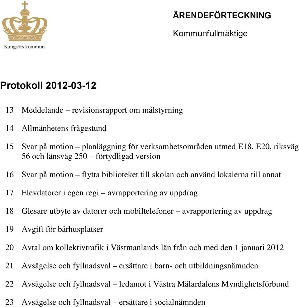 18 Glesare utbyte av datorer och mobiltelefoner avrapportering av uppdrag 19 Avgift för bårhusplatser 20 Avtal om kollektivtrafik i Västmanlands län från och med den 1 januari 2012 21