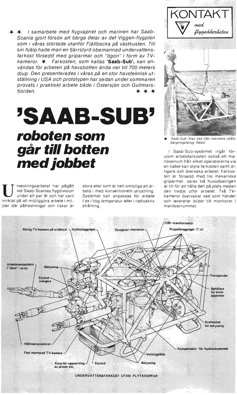 111- Farkosten, som kal/as 'Saab-Sub', kan användas för arbeten på havsbotten ända ner till 700 meters djup.