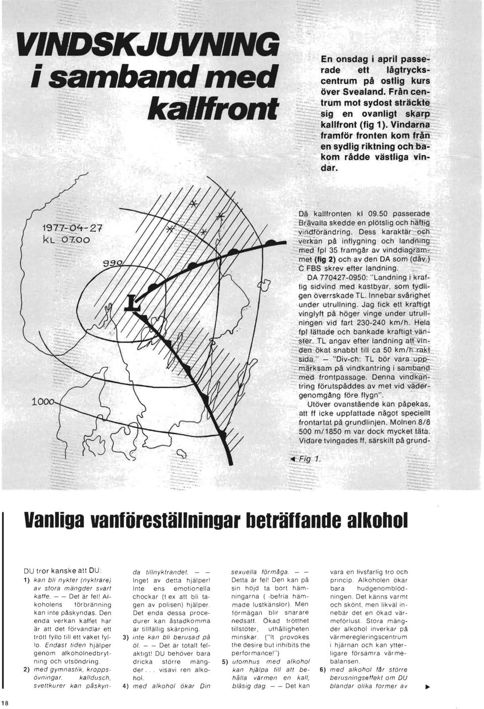 50 p a sser:ad~ ":B(?val1a skedde en plötslig och håfjt9 " viiiciiör ändring. Dess karaktär :ögh:.: \;"ir:1<':an på inflygning och landning::..., h1ed fpl 35 framgår av vinddiagräm.