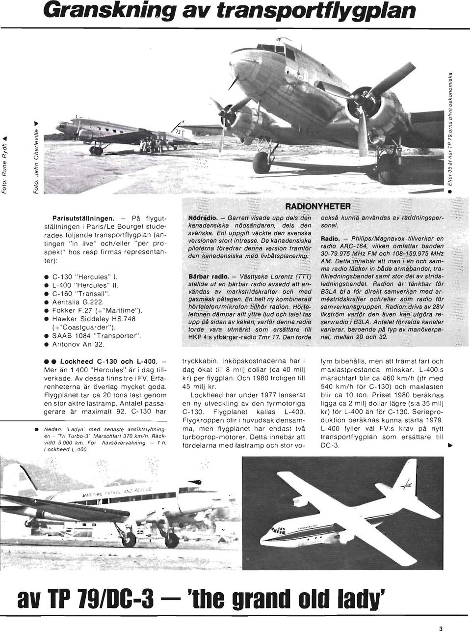 C-160 "Transall". Aeritalia G.222. Fokker F.27 (+"Maritime"). Hawker Siddeley HS.748 ( +"Coastguarder"). SAAB 1 084 "Transporter". Antonov An-32. RAOlONYHETER Nödijdio. - Garret{VISade upp dels.