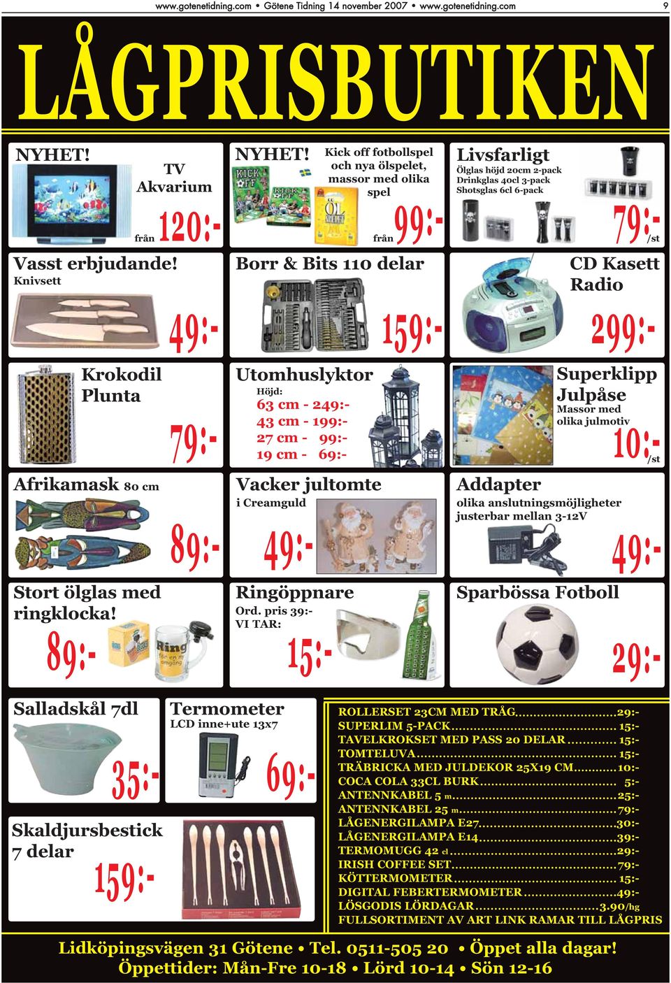 Kick off fotbollspel och nya ölspelet, massor med olika spel Borr & Bits 110 delar Vacker jultomte i Creamguld 49:- ROLLERSET 23CM MED TRÅG 29:- SUPERLIM 5-PACK 15:- TAVELKROKSET MED PASS 20 DELAR