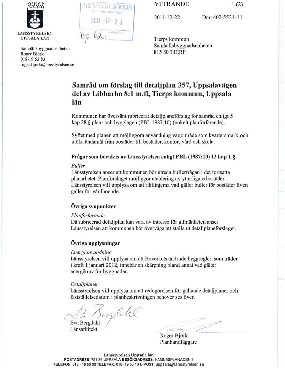 fl, Tierps kommun, Uppsala län Kommunen har översänt rubricerat detaljplaneförslag for samråd enligt 5 kap 28 plan- och bygglagen (PBL 1987:10) (enkelt planförfarande).