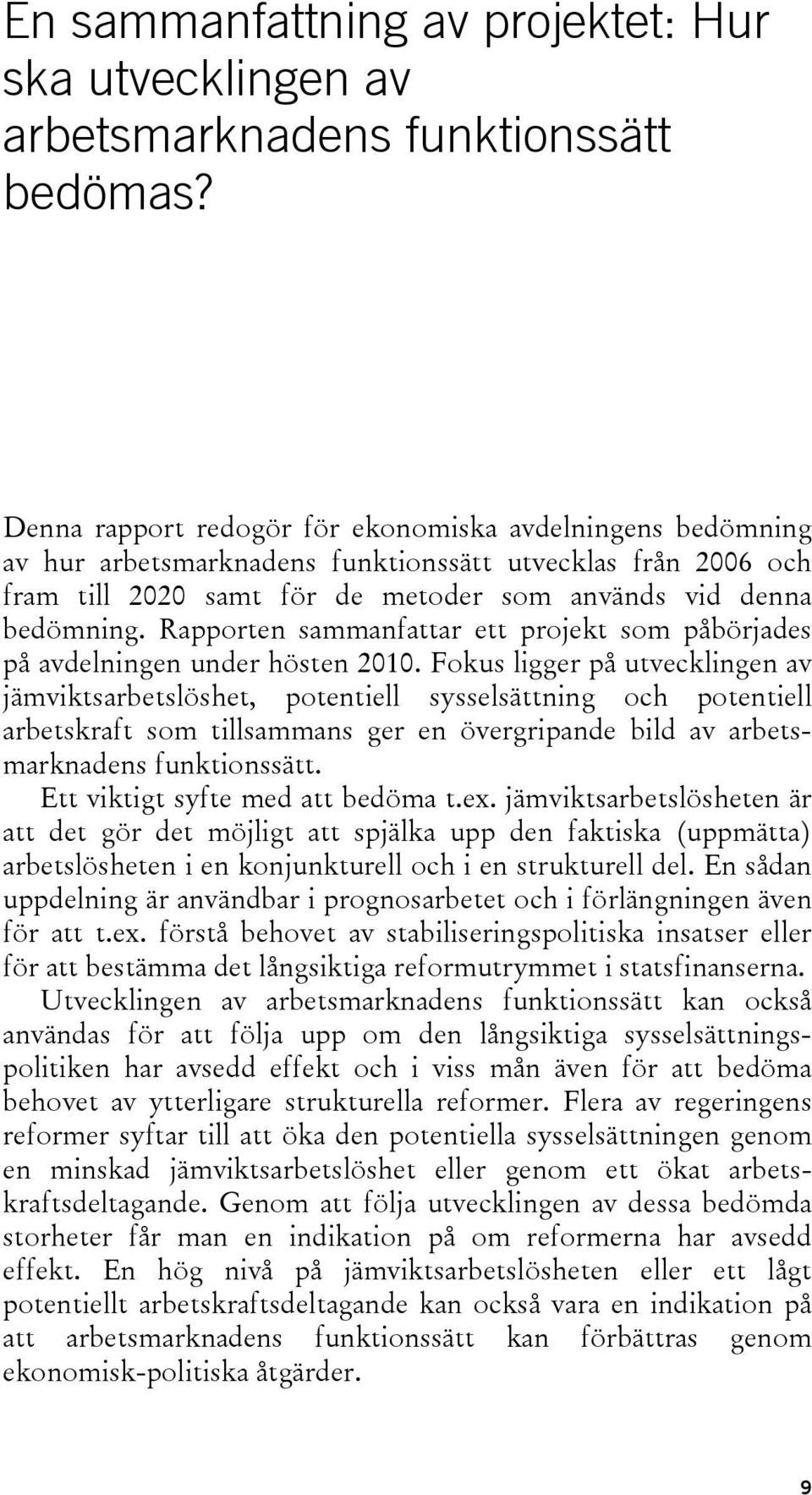 Rapporten sammanfattar ett projekt som påbörjades på avdelningen under hösten 2010.