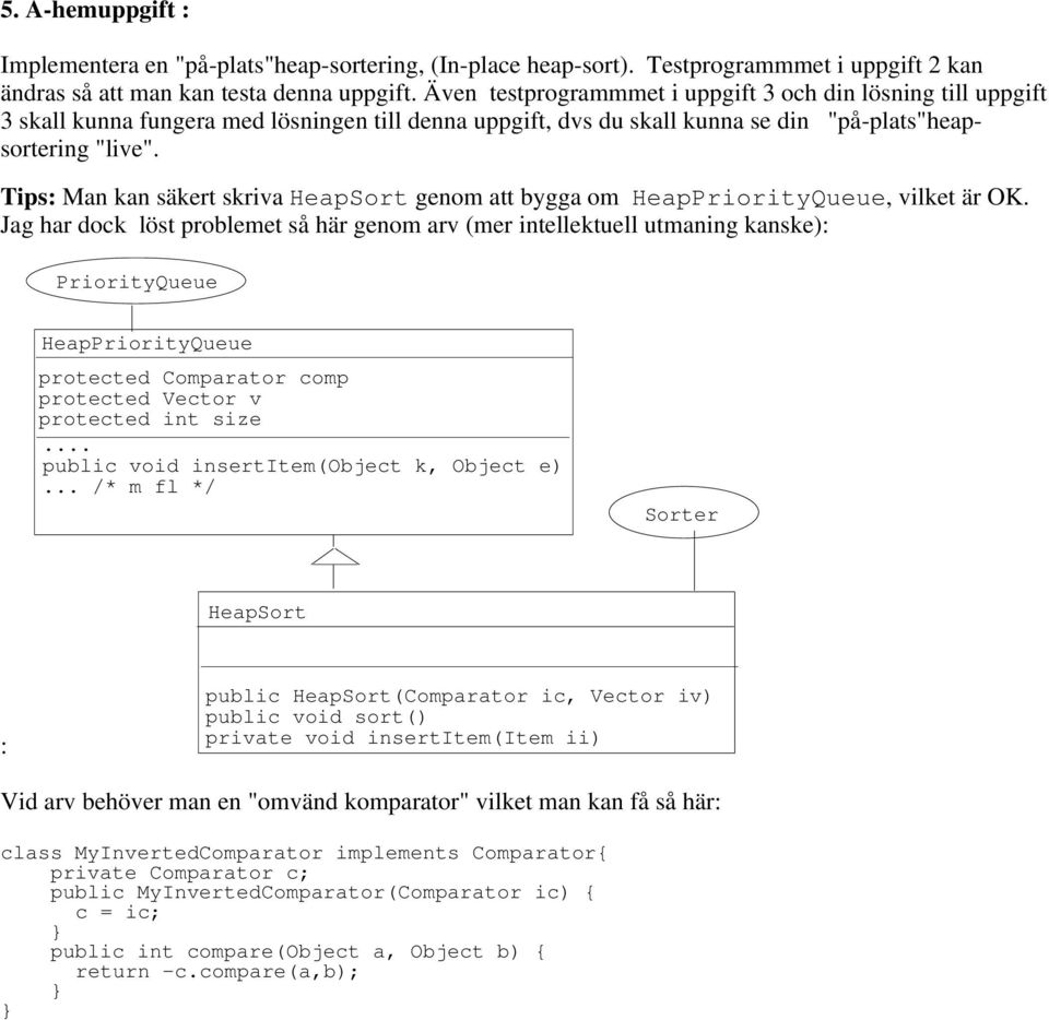 Tips: Man kan säkert skriva HeapSort genom att bygga om HeapPriorityQueue, vilket är OK.