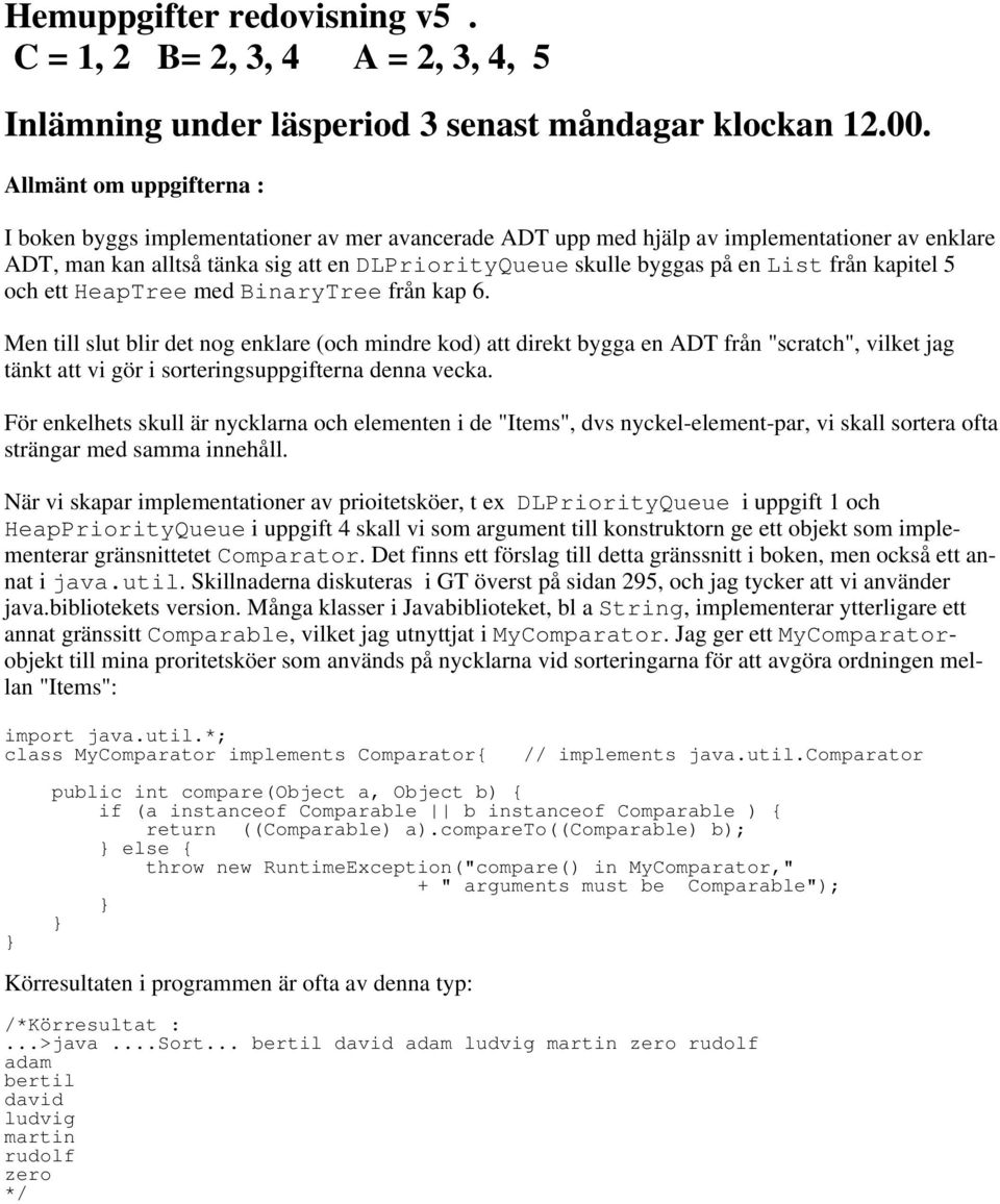 List från kapitel 5 och ett HeapTree med BinaryTree från kap 6.