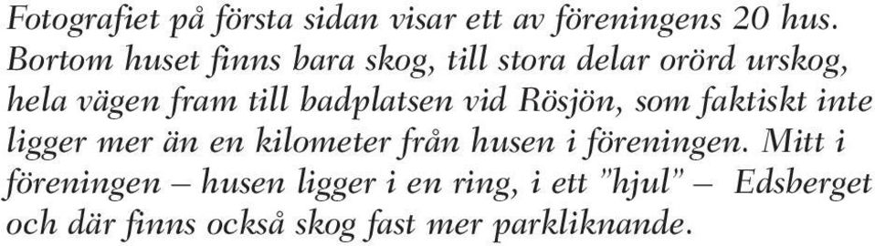 badplatsen vid Rösjön, som faktiskt inte ligger mer än en kilometer från husen i