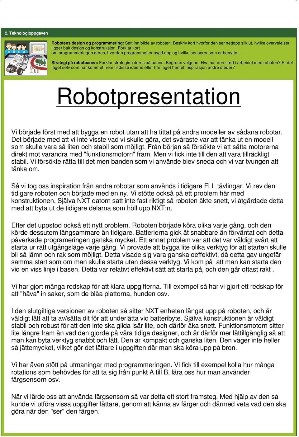 Hva har dere lært i arbeidet med roboten? Er det laget selv som har kommet frem til disse ideene eller har laget hentet inspirasjon andre steder?