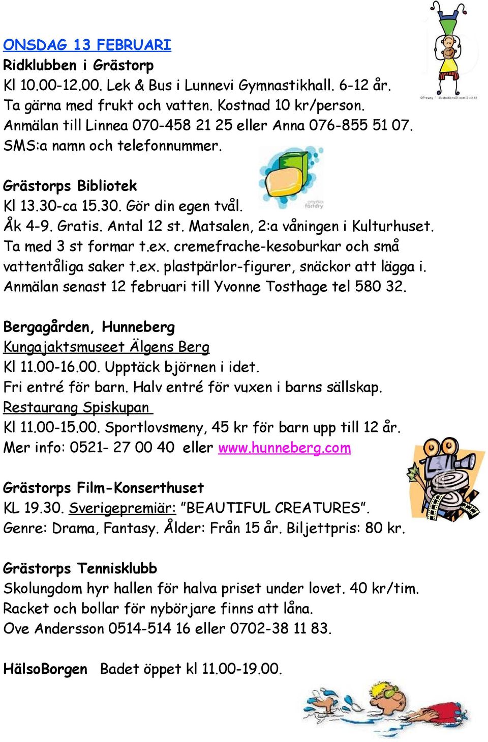 Matsalen, 2:a våningen i Kulturhuset. Ta med 3 st formar t.ex. cremefrache-kesoburkar och små vattentåliga saker t.ex. plastpärlor-figurer, snäckor att lägga i.