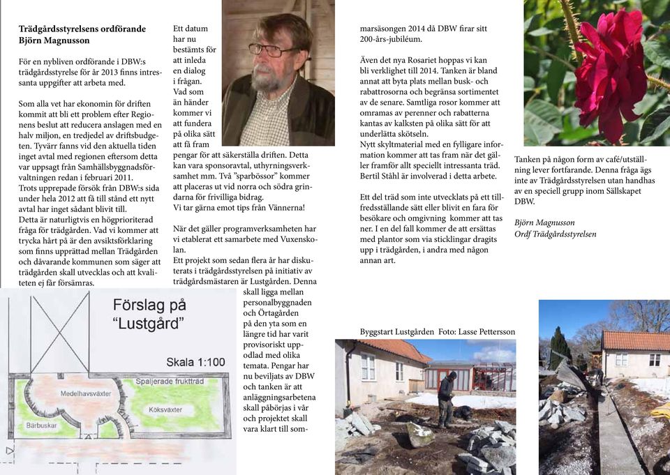 Tyvärr fanns vid den aktuella tiden inget avtal med regionen eftersom detta var uppsagt från Samhällsbyggnadsförvaltningen redan i februari 2011.