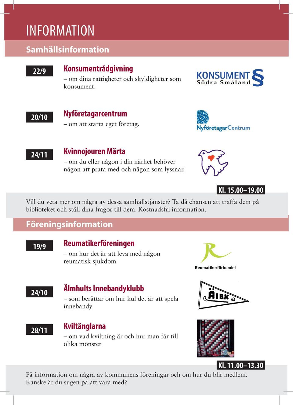 Ta då chansen att träffa dem på biblioteket och ställ dina frågor till dem. Kostnadsfri information.